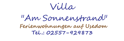 Villa "Am Sonnenstrand" Ferienwohnungen auf Usedom Tel.: 02557-929873